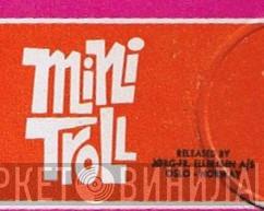 MINI TROLL - Винил CD и Кассеты лейбла MINI TROLL на сайте МаркетВинила
