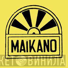 Maikano - Винил CD и Кассеты лейбла Maikano на сайте МаркетВинила