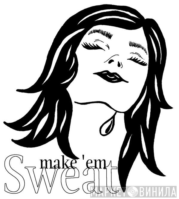 Make Em Sweat - Винил CD и Кассеты лейбла Make Em Sweat на сайте МаркетВинила