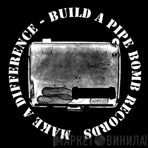 Make a Difference, build a pipe bomb Records - Винил CD и Кассеты лейбла Make a Difference, build a pipe bomb Records на сайте МаркетВинила