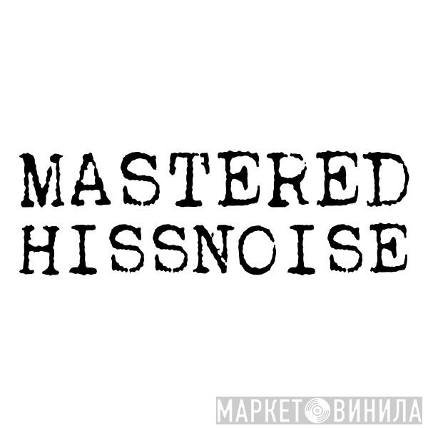 Mastered Hissnoise - Винил CD и Кассеты лейбла Mastered Hissnoise на сайте МаркетВинила