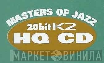 Masters Of Jazz - 20bitK2 HQ CD - Винил CD и Кассеты лейбла Masters Of Jazz - 20bitK2 HQ CD на сайте МаркетВинила
