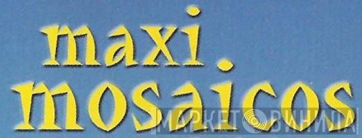 Maxi Mosaicos - Винил CD и Кассеты лейбла Maxi Mosaicos на сайте МаркетВинила