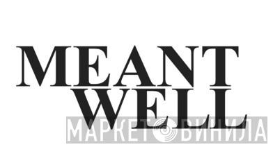 Meant Well - Винил CD и Кассеты лейбла Meant Well на сайте МаркетВинила