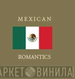 Mexican Romantics - Винил CD и Кассеты лейбла Mexican Romantics на сайте МаркетВинила