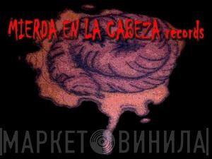 Mierda En La Cabeza - Винил CD и Кассеты лейбла Mierda En La Cabeza на сайте МаркетВинила