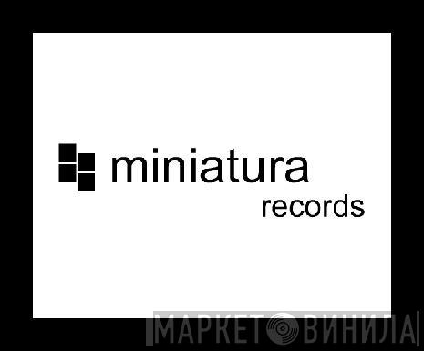 Miniatura Records - Винил CD и Кассеты лейбла Miniatura Records на сайте МаркетВинила