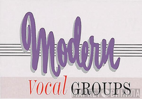 Modern Vocal Groups - Винил CD и Кассеты лейбла Modern Vocal Groups на сайте МаркетВинила