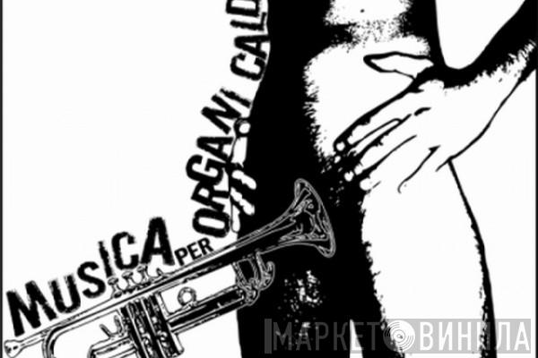 Musica Per Organi Caldi - Винил CD и Кассеты лейбла Musica Per Organi Caldi на сайте МаркетВинила