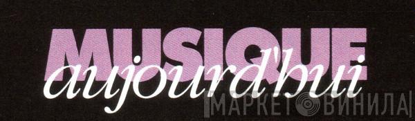Musique Aujourd'hui - Винил CD и Кассеты лейбла Musique Aujourd'hui на сайте МаркетВинила