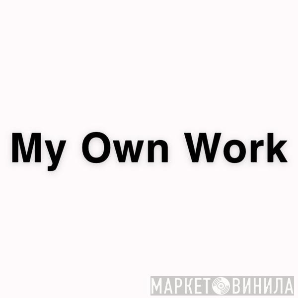 My Own Work - Винил CD и Кассеты лейбла My Own Work на сайте МаркетВинила