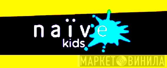 Naïve Kids - Винил CD и Кассеты лейбла Naïve Kids на сайте МаркетВинила