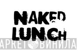 Naked Lunch - Винил CD и Кассеты лейбла Naked Lunch на сайте МаркетВинила