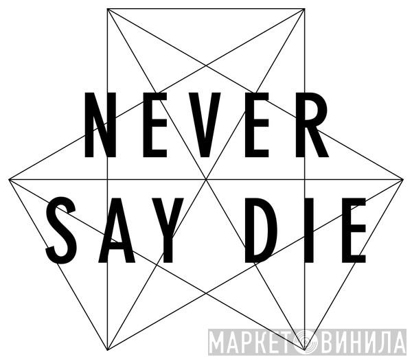 Never Say Die - Винил CD и Кассеты лейбла Never Say Die на сайте МаркетВинила