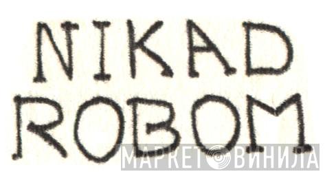 Nikad Robom - Винил CD и Кассеты лейбла Nikad Robom на сайте МаркетВинила