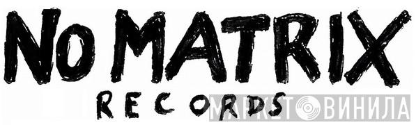 No Matrix Records - Винил CD и Кассеты лейбла No Matrix Records на сайте МаркетВинила