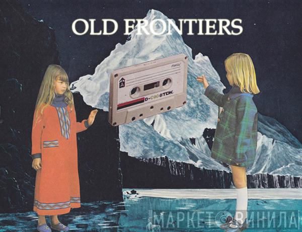 Old Frontiers - Винил CD и Кассеты лейбла Old Frontiers на сайте МаркетВинила