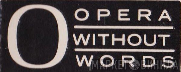 Opera Without Words - Винил CD и Кассеты лейбла Opera Without Words на сайте МаркетВинила