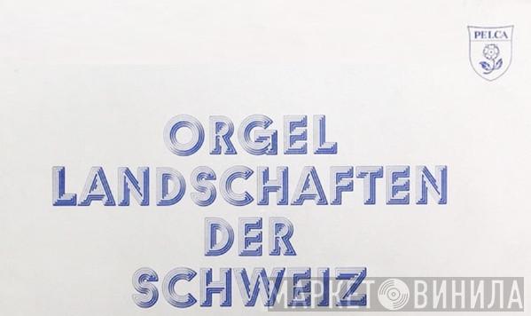 Orgel-Landschaften Der Schweiz - Винил CD и Кассеты лейбла Orgel-Landschaften Der Schweiz на сайте МаркетВинила