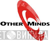 Other Minds - Винил CD и Кассеты лейбла Other Minds на сайте МаркетВинила