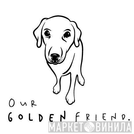 Our Golden Friend - Винил CD и Кассеты лейбла Our Golden Friend на сайте МаркетВинила