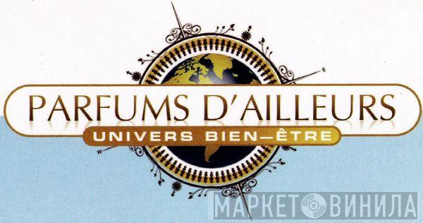 Parfums D'Ailleurs (Univers Bien-Être) - Винил CD и Кассеты лейбла Parfums D'Ailleurs (Univers Bien-Être) на сайте МаркетВинила