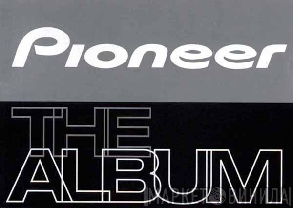 Pioneer The Album - Винил CD и Кассеты лейбла Pioneer The Album на сайте МаркетВинила