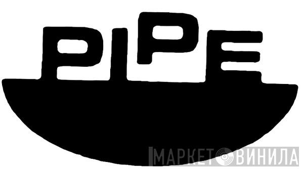 Pipe - Винил CD и Кассеты лейбла Pipe на сайте МаркетВинила