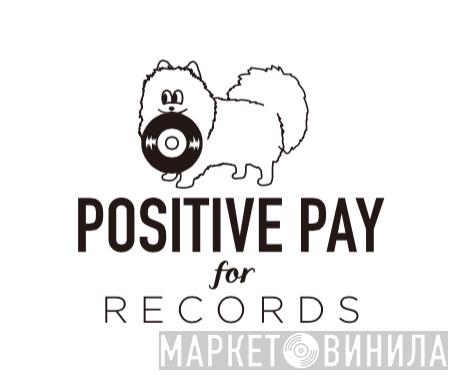Positive Pay For Records - Винил CD и Кассеты лейбла Positive Pay For Records на сайте МаркетВинила