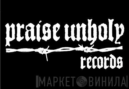 Praise Unholy Records - Винил CD и Кассеты лейбла Praise Unholy Records на сайте МаркетВинила