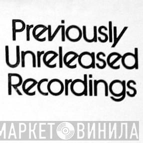 Previously Unreleased Recordings - Винил CD и Кассеты лейбла Previously Unreleased Recordings на сайте МаркетВинила