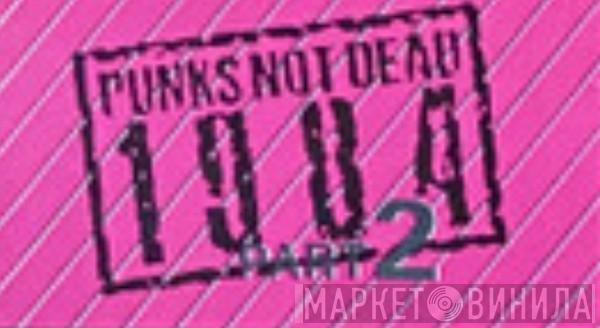 Punks Not Dead 1984 Part 2 - Винил CD и Кассеты лейбла Punks Not Dead 1984 Part 2 на сайте МаркетВинила