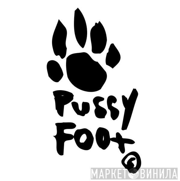 Pussyfoot - Винил CD и Кассеты лейбла Pussyfoot на сайте МаркетВинила