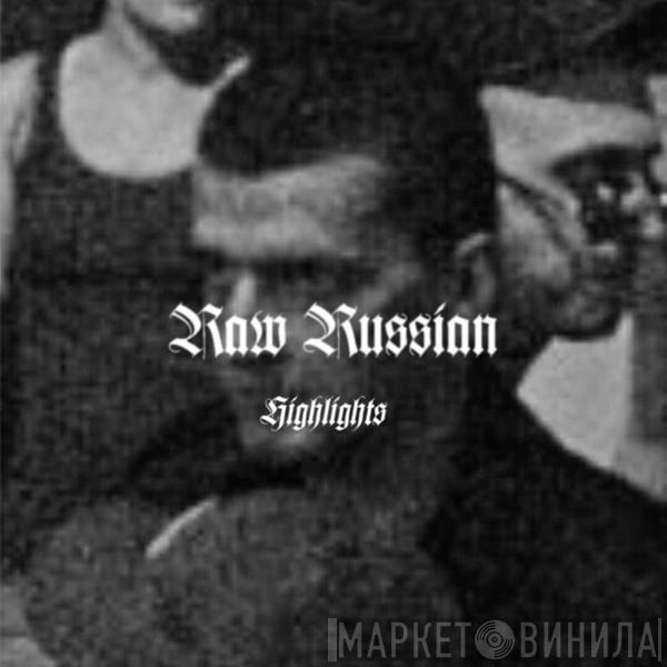Raw Russian Highlights - Винил CD и Кассеты лейбла Raw Russian Highlights на сайте МаркетВинила