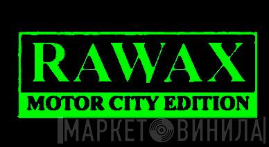 Rawax Motor City Edition - Винил CD и Кассеты лейбла Rawax Motor City Edition на сайте МаркетВинила