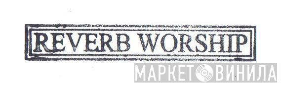 Reverb Worship - Винил CD и Кассеты лейбла Reverb Worship на сайте МаркетВинила
