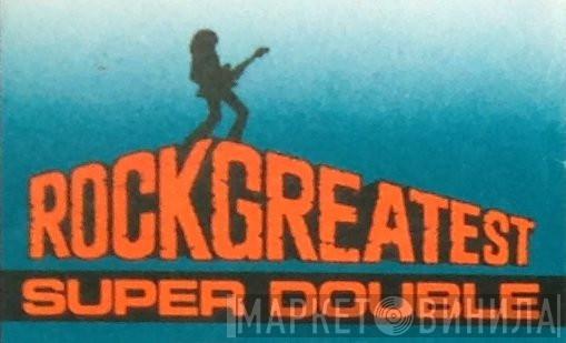 Rock Greatest Super Double - Винил CD и Кассеты лейбла Rock Greatest Super Double на сайте МаркетВинила