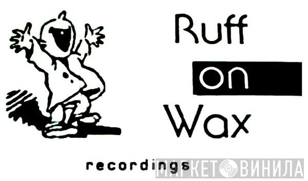 Ruff On Wax Recordings - Винил CD и Кассеты лейбла Ruff On Wax Recordings на сайте МаркетВинила