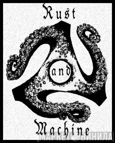 Rust And Machine - Винил CD и Кассеты лейбла Rust And Machine на сайте МаркетВинила