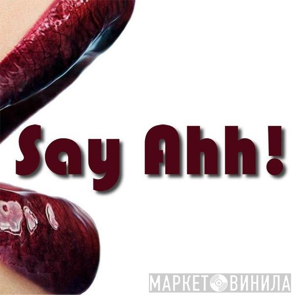 Say Ahh! - Винил CD и Кассеты лейбла Say Ahh! на сайте МаркетВинила