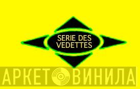 Serie Des Vedettes - Винил CD и Кассеты лейбла Serie Des Vedettes на сайте МаркетВинила