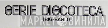 Serie Discoteca (Big Band) - Винил CD и Кассеты лейбла Serie Discoteca (Big Band) на сайте МаркетВинила