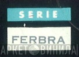 Serie Ferbra - Винил CD и Кассеты лейбла Serie Ferbra на сайте МаркетВинила