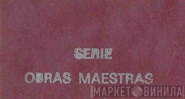 Serie Obras Maestras - Винил CD и Кассеты лейбла Serie Obras Maestras на сайте МаркетВинила