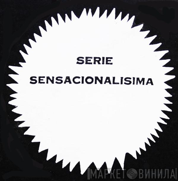 Serie Sensacionalisima - Винил CD и Кассеты лейбла Serie Sensacionalisima на сайте МаркетВинила