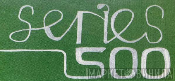 Series 500 - Винил CD и Кассеты лейбла Series 500 на сайте МаркетВинила