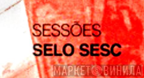 Sessões Selo Sesc - Винил CD и Кассеты лейбла Sessões Selo Sesc на сайте МаркетВинила