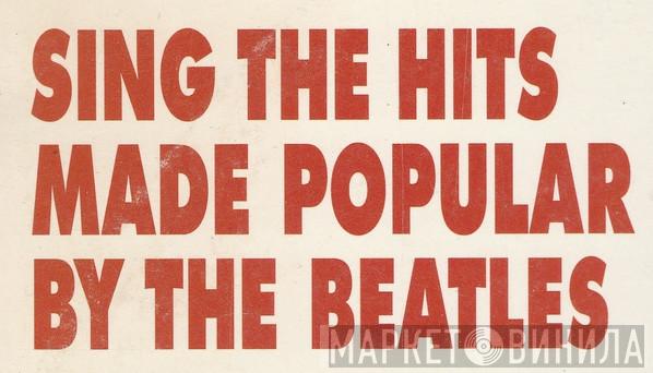Sing The Hits Made Popular By The Beatles - Винил CD и Кассеты лейбла Sing The Hits Made Popular By The Beatles на сайте МаркетВинила