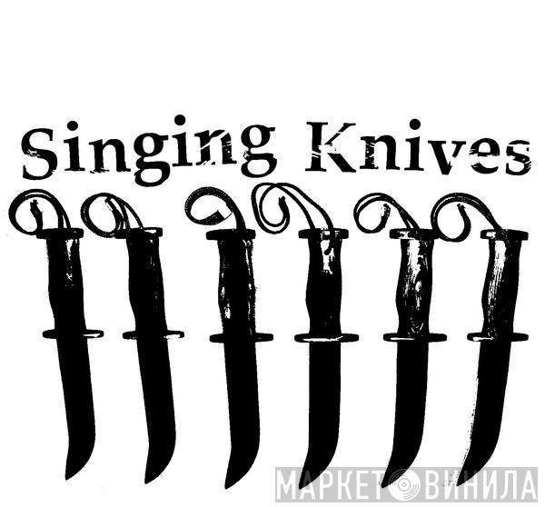 Singing Knives - Винил CD и Кассеты лейбла Singing Knives на сайте МаркетВинила