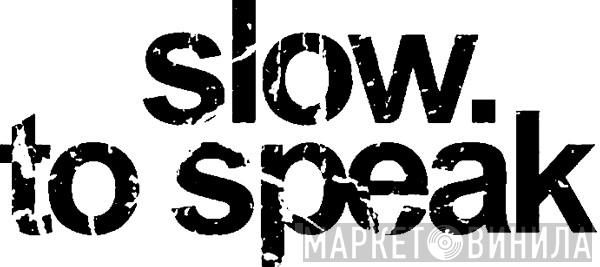 Slow To Speak - Винил CD и Кассеты лейбла Slow To Speak на сайте МаркетВинила